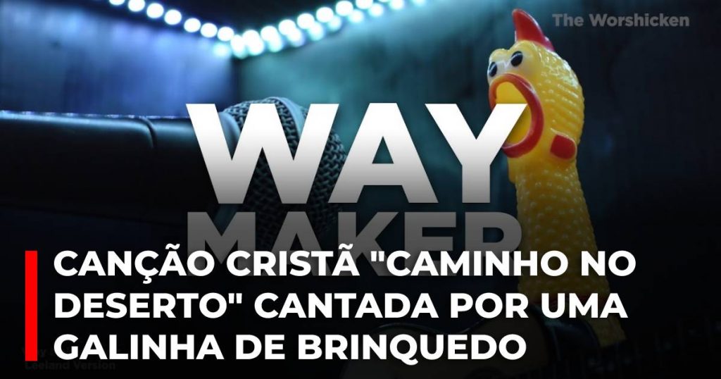 Canção cristã _Caminho no deserto_ cantada por uma galinha de brinquedo