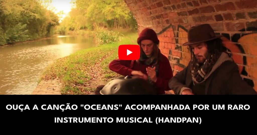 Ouça a canção _Oceans_ acompanhada por um raro instrumento musical (Handpan)