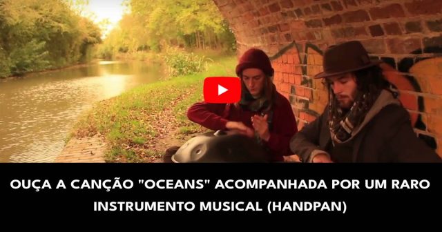 Ouça a canção _Oceans_ acompanhada por um raro instrumento musical (Handpan)