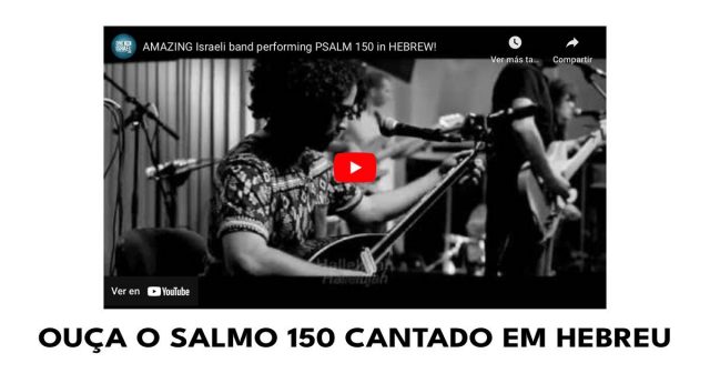 Ouça o Salmo 150 cantado em Hebreu