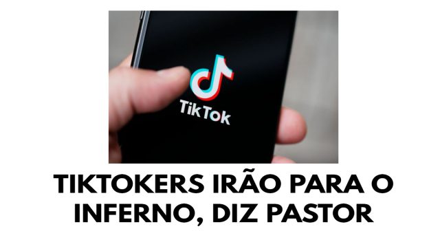 TikTokers irão para o inferno, diz pastor