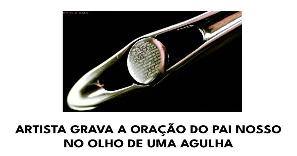 Artista grava a oração do Pai Nosso no olho de uma agulha