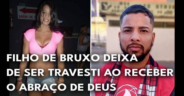 Filho de bruxo deixa de ser travesti ao receber o abraço de Deus