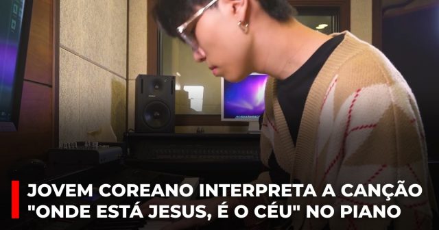 Jovem coreano interpreta a canção Onde está Jesus, é o céu no piano