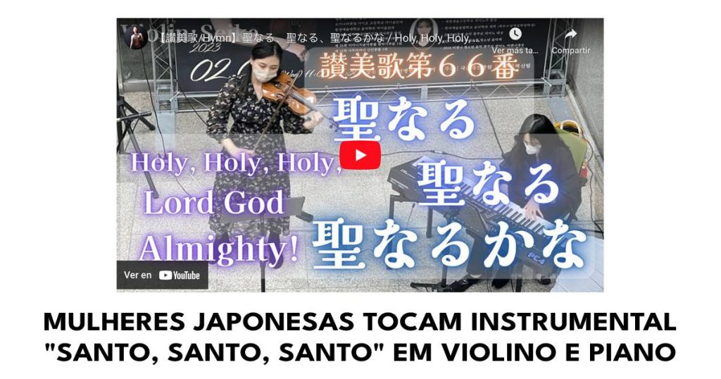 Mulheres japonesas tocam instrumental "Santo, santo, santo" em violino e piano