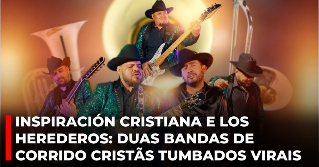 Inspiración Cristiana e Los Herederos_ duas bandas de corrido cristãs tumbados virais