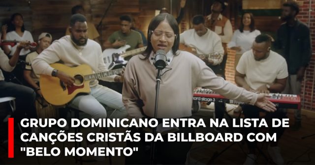 Grupo dominicano entra na lista de canções cristãs da Billboard com Belo momento