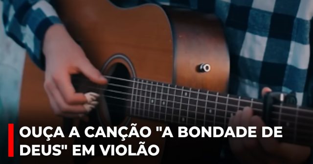 Ouça a canção "A bondade de Deus" em violão.jpg