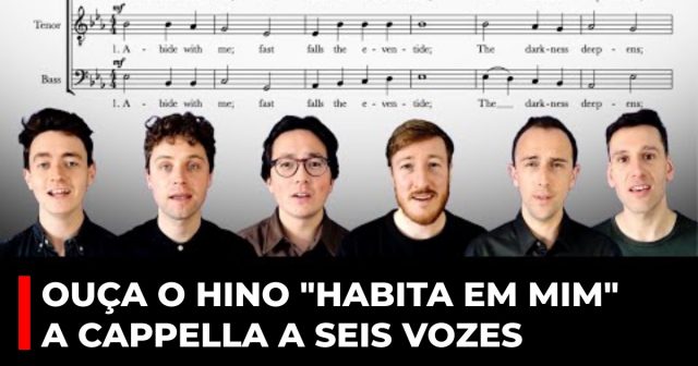 Ouça o hino Habita em mim a cappella a seis vozes