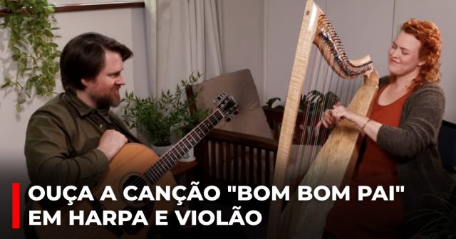 Ouça a canção Bom bom pai em harpa e violão