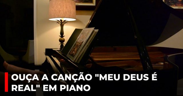 Ouça a canção Meu Deus é real em piano