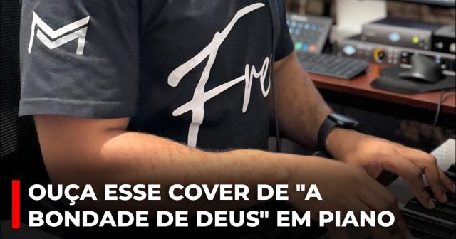 Ouça esse cover de "A bondade de Deus" em piano