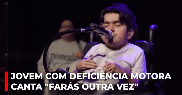 Jovem com deficiência motora canta Farás outra vez