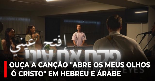 Ouça a canção Abre os meus olhos ó Cristo em hebreu e árabe