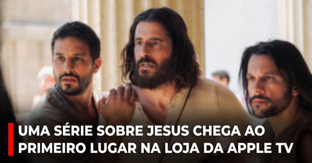Uma série sobre Jesus chega ao primeiro lugar na loja da Apple TV