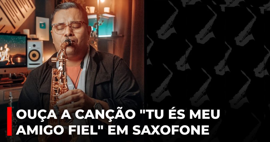 Ouça a canção Tu és meu amigo fiel em saxofone