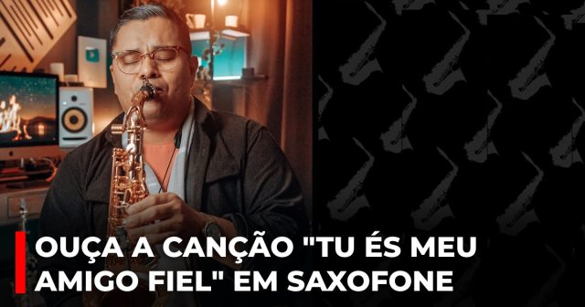 Ouça a canção Tu és meu amigo fiel em saxofone