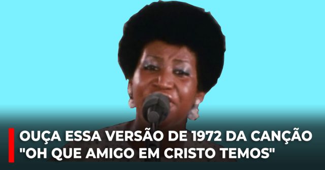 Ouça essa versão de 1972 da canção Oh que amigo em Cristo temos