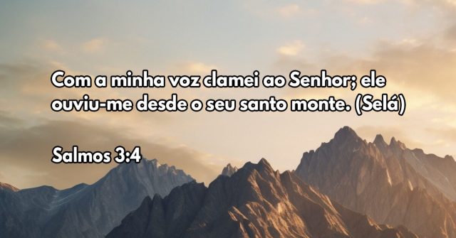 Com a minha voz clamei ao Senhor; ele ouviu-me desde o seu santo monte. (Selá)