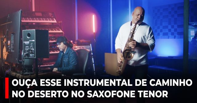 Ouça esse instrumental de Caminho no deserto no saxofone tenor