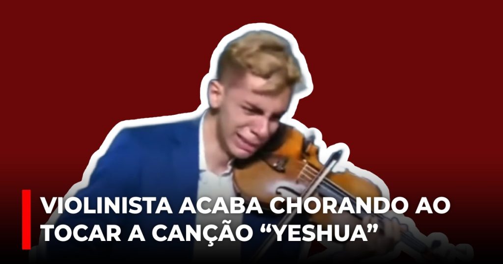 Violinista acaba chorando ao tocar a canção “Yeshua”