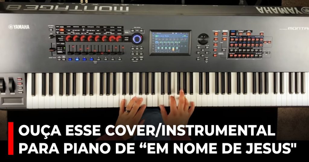 Ouça esse cover_instrumental para piano de “Em nome de Jesus
