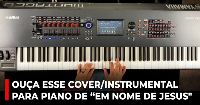 Ouça esse cover_instrumental para piano de “Em nome de Jesus