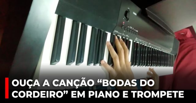 Ouça a canção “Bodas do cordeiro” em piano e trompete