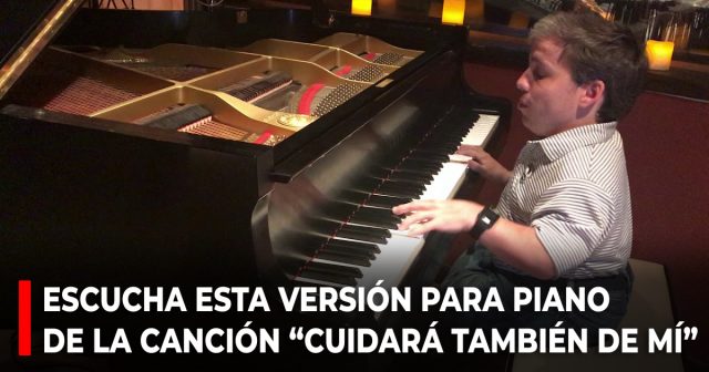 Escucha esta versión para piano de la canción “Cuidará también de mí”