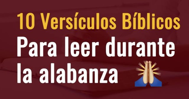 10 versículos para leer durante la alabanza